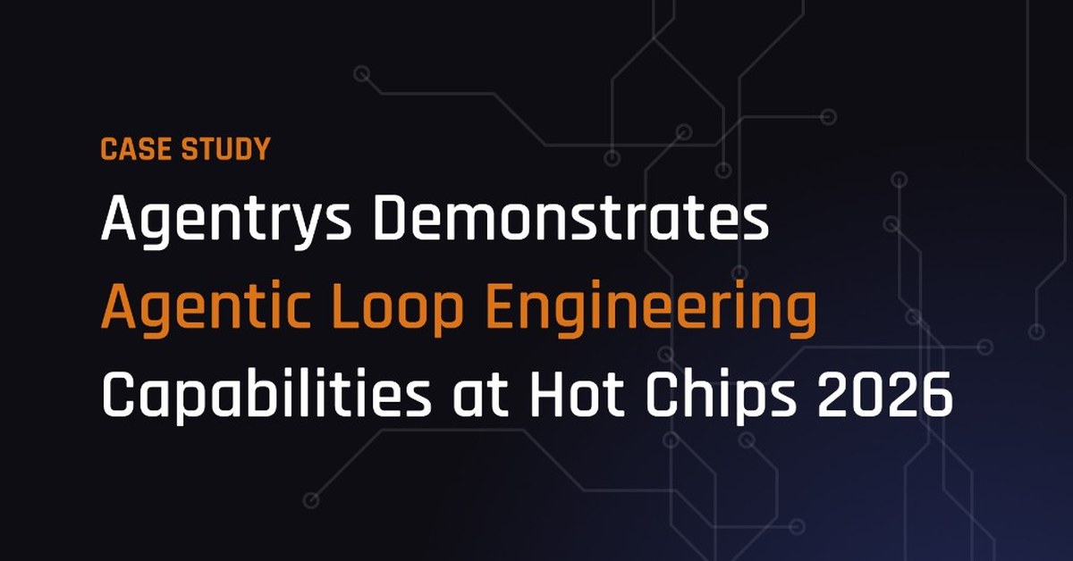 Case study: Agentrys Demonstrates Agentic Loop Engineering Capabilities at Hot Chips 2026